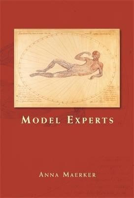 Model Experts: Wax Anatomies and Enlightenment in Florence and Vienna, 1775-1815 - Anna Maerker - cover