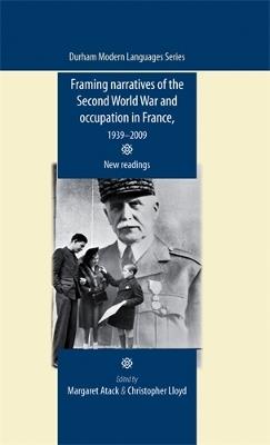Framing Narratives of the Second World War and Occupation in France, 1939-2009: New Readings - cover