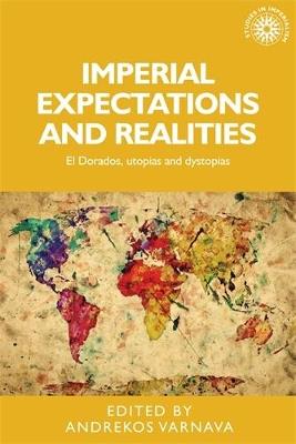 Imperial Expectations and Realities: El Dorados, Utopias and Dystopias - cover