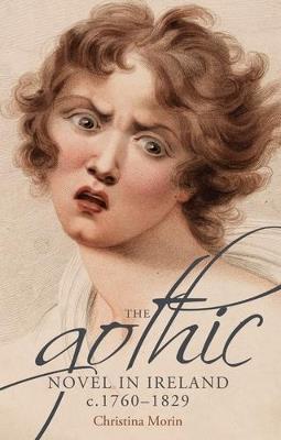 The Gothic Novel in Ireland, c. 1760-1829 - Christina Morin - cover