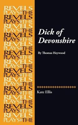 Dick of Devonshire: By Thomas Heywood - Kate Ellis - cover