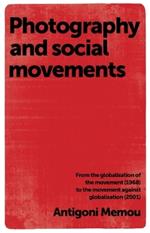 Photography and Social Movements: From the Globalisation of the Movement (1968) to the Movement Against Globalisation (2001)