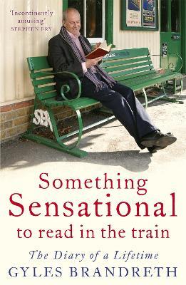 Something Sensational to Read in the Train: The Diary of a Lifetime - Gyles Brandreth,Gyles Brandreth - cover