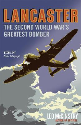 Lancaster: The Second World War's Greatest Bomber - Leo McKinstry - cover