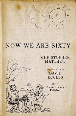 Now We Are Sixty: 20th Anniversary Edition - Christopher Matthew - cover