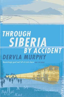 Through Siberia by Accident - Dervla Murphy - cover