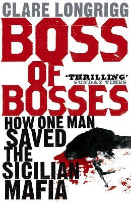 Boss of Bosses: How One Man Saved the Sicilian Mafia - Clare Longrigg - cover