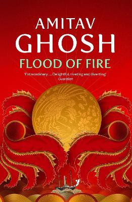 Flood of Fire: Ibis Trilogy Book 3 - Amitav Ghosh - cover