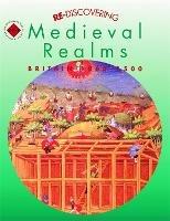 Re-discovering Medieval Realms: Britain 1066-1500 - Alan Large,Colin Shephard - cover