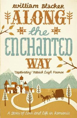 Along the Enchanted Way: Ten Years in Transylvania - William Blacker - cover