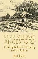Our Village Ancestors: A Genealogist's Guide to Understanding the English Rural Past