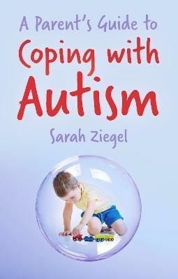A Parent's Guide to Coping with Autism - Sarah Ziegel - cover