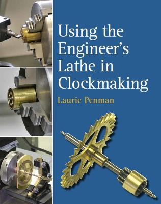 Using the Engineer's Lathe in Clockmaking - Laurie Penman - cover