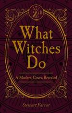 What Witches Do: A Modern Coven Revealed