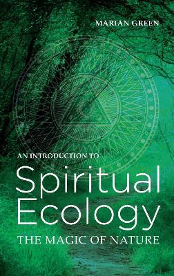 Introduction to Spiritual Ecology: The Magic of Nature - Marian Green - cover