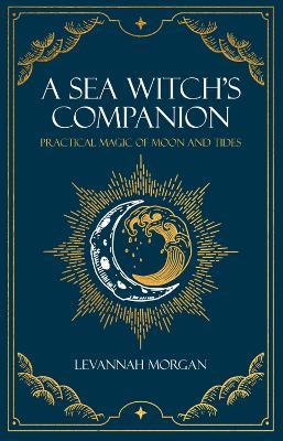 Sea Witch's Companion: Practical magic of moon and tides - Levannah Morgan - cover
