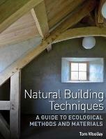 Natural Building Techniques: A Guide to Ecological Methods and Materials - Tom Woolley - cover
