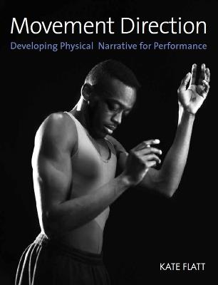 Movement Direction: Developing Physical Narrative for Performance - Kate Flatt - cover