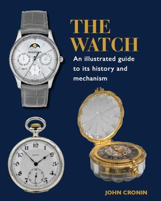 Watch - An Illustrated Guide to its History and Mechanism - John Cronin - cover