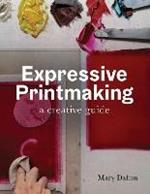 Expressive Printmaking: A creative guide