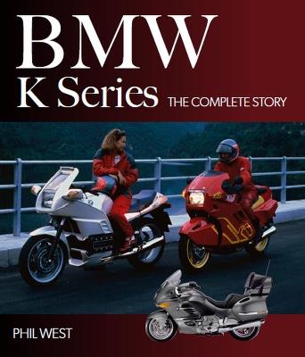 BMW K Series: The Complete Story - Phil West - cover