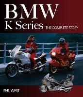 BMW K Series: The Complete Story - Phil West - cover