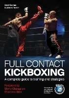Full Contact Kickboxing: A Complete Guide to Training and Strategies - Andy Dumas,James Turner - cover