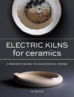 Electric Kilns for Ceramics: A Makers Guide to Successful Firing