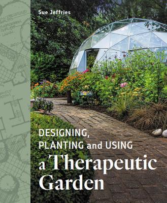Designing, Planting and Using a Therapeutic Garden - Sue Jeffries - cover
