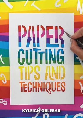 Papercutting: Tips and Techniques - Kyleigh Orlebar - cover