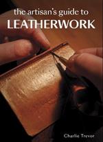 The Artisan's Guide to Leatherwork