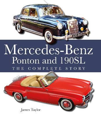 The Mercedes-Benz Ponton and 190SL: The Complete Story - James Taylor - cover