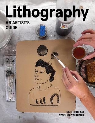 Lithography: An Artist Guide - Catherine Ade,Stephanie Turnbull - cover