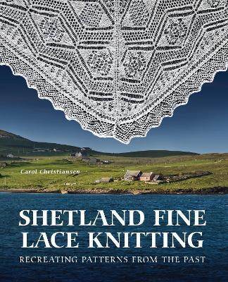 Shetland Fine Lace Knitting: Recreating Patterns from the Past. - Carol Christiansen - cover