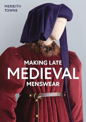 Making Late Medieval Menswear - Meridith Towne - cover