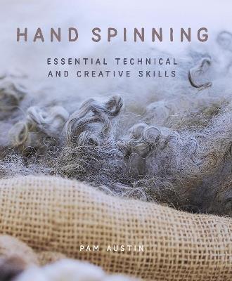 Hand Spinning: Essential Technical and Creative Skills - Pam Austin - cover