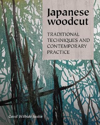 Japanese Woodcut: Traditional Techniques and Contemporary Practice - Carol Wilhide Justin - cover