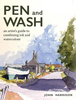 Pen and Wash: An artist’s guide to combining ink and watercolour - John Harrison - cover