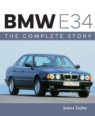 BMW E34 – The Complete Story - James Taylor - cover