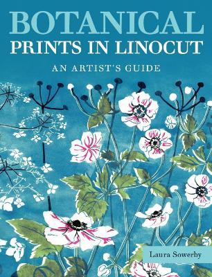 Botanical Prints in Linocut: An Artist’s Guide - Laura Sowerby - cover