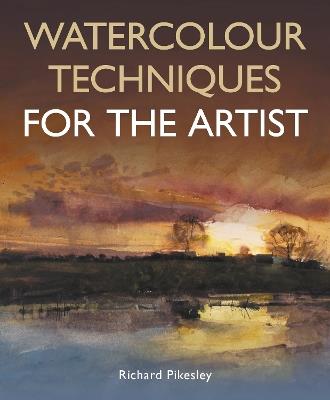 Watercolour Techniques For The Artist - Richard Pikesley - cover