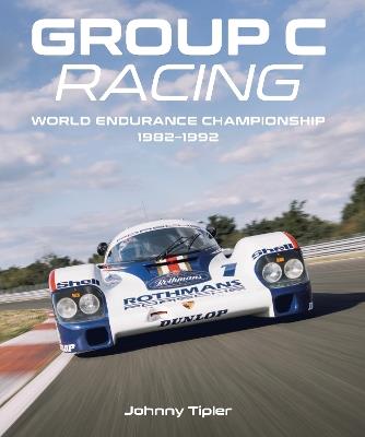 Group C Racing: World Endurance Championship, 1982–1992 - Johnny Tipler - cover