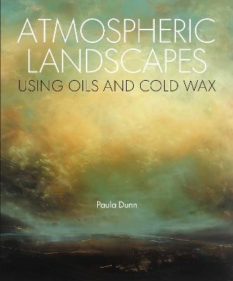 Atmospheric Landscapes Using Oils and Cold Wax - Paula Dunn - cover