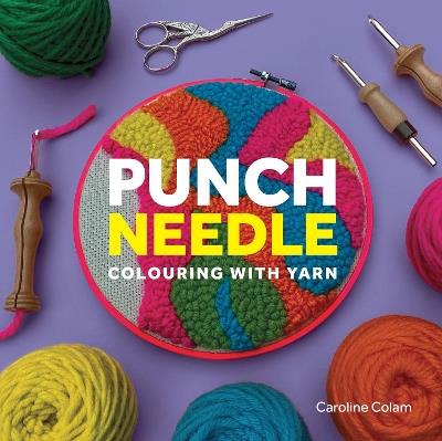 Punch Needle: Colouring With Yarn - Caroline Colam - cover