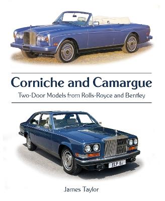 Corniche and Camargue: Two-Door Models from Rolls-Royce and Bentley - James Taylor - cover
