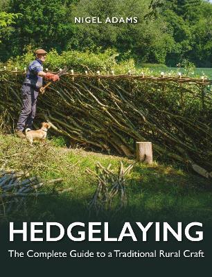 Hedgelaying: The Complete Guide to a Traditional Rural Craft - Nigel Adams - cover