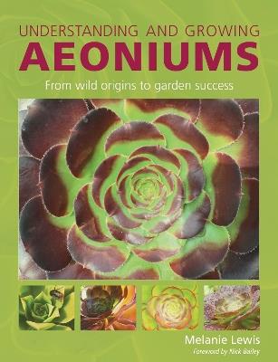 Understanding and Growing Aeoniums: From wild origins to garden success - Melanie Lewis - cover