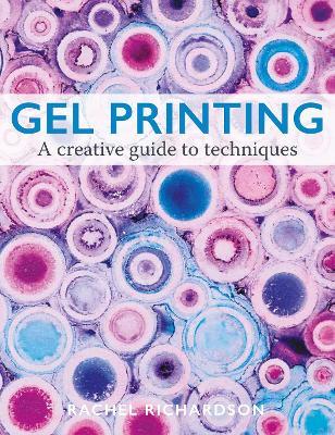 Gel Printing: A Creative Guide to Techniques - Rachel Richardson - cover