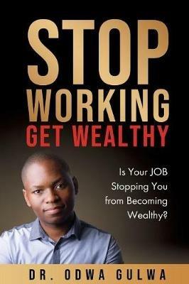Stop Working Get Wealthy - Odwa Gulwa - cover