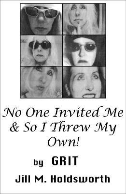 No One Invited Me & So I Threw My Own! - Grit - cover